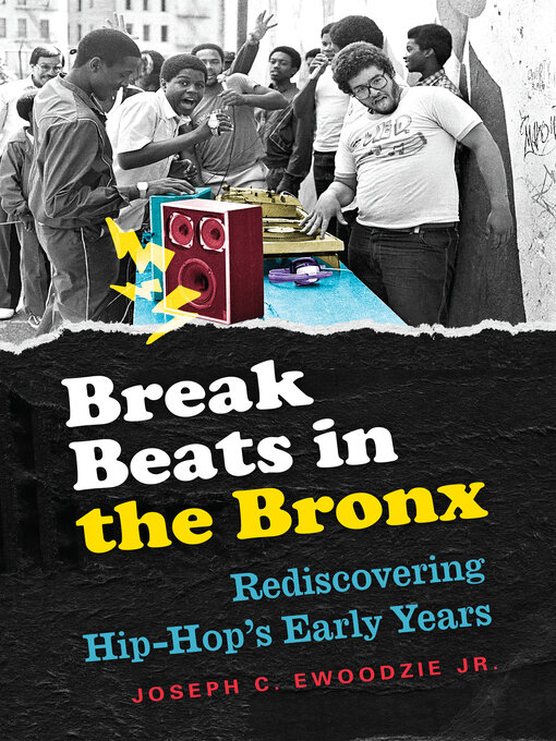 Title details for Break Beats in the Bronx by Joseph C. Ewoodzie Jr. - Available